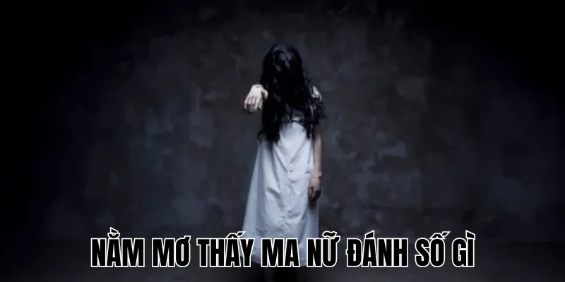 Nằm Mơ Thấy Ma Nữ